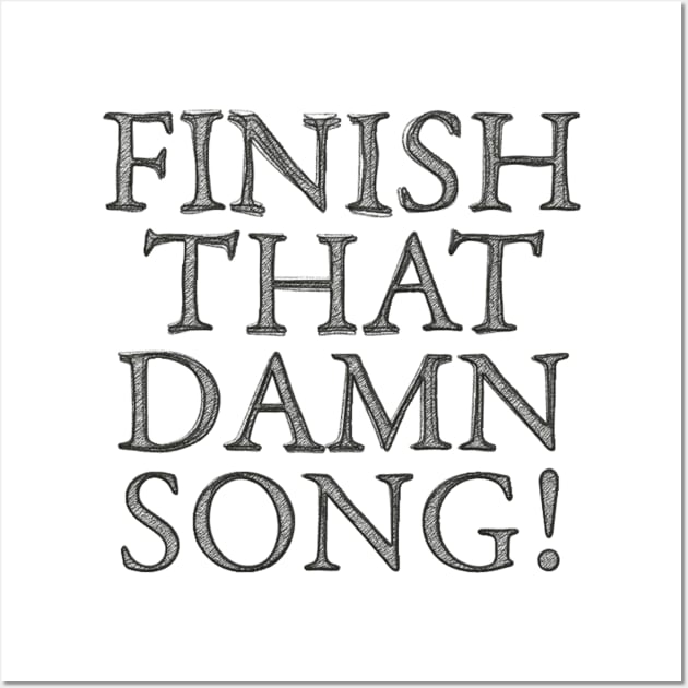 FINISH THAT **** SONG #1 Wall Art by RickTurner